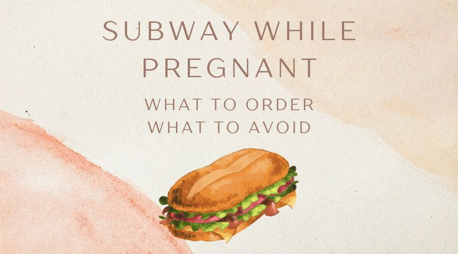 what to avoid at subway while pregnant